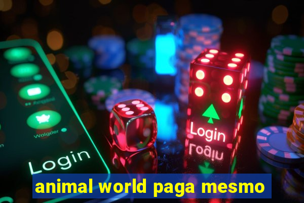 animal world paga mesmo